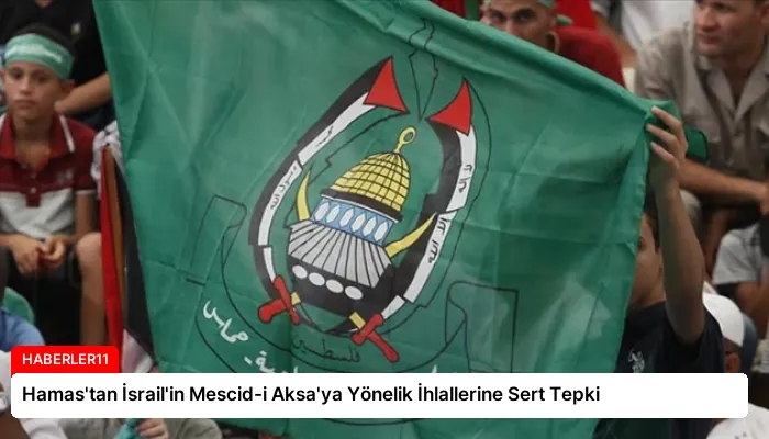 Hamas’tan İsrail’in Mescid-i Aksa’ya Yönelik İhlallerine Sert Tepki