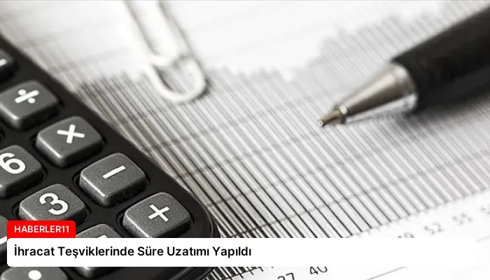 İhracat Teşviklerinde Süre Uzatımı Yapıldı
