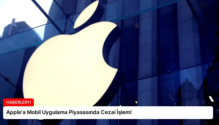 Apple’a Mobil Uygulama Piyasasında Cezai İşlem!