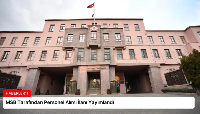 MSB Tarafından Personel Alımı İlanı Yayımlandı