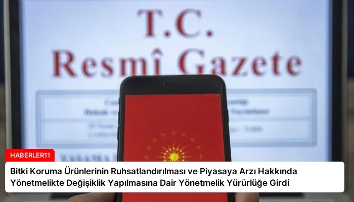 Bitki Koruma Ürünlerinin Ruhsatlandırılması ve Piyasaya Arzı Hakkında Yönetmelikte Değişiklik Yapılmasına Dair Yönetmelik Yürürlüğe Girdi