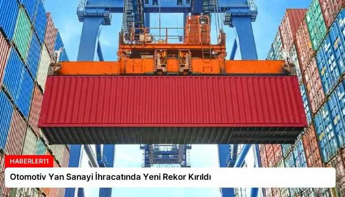 Otomotiv Yan Sanayi İhracatında Yeni Rekor Kırıldı