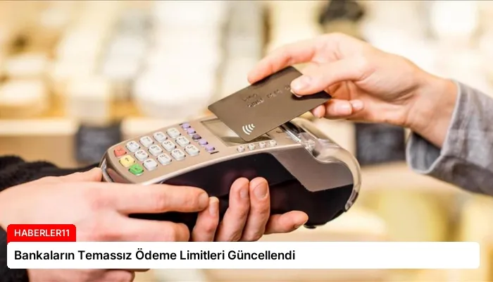 Bankaların Temassız Ödeme Limitleri Güncellendi