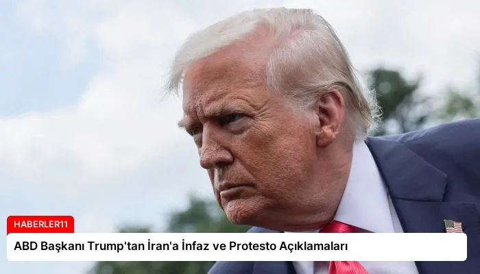 ABD Başkanı Trump’tan İran’a İnfaz ve Protesto Açıklamaları