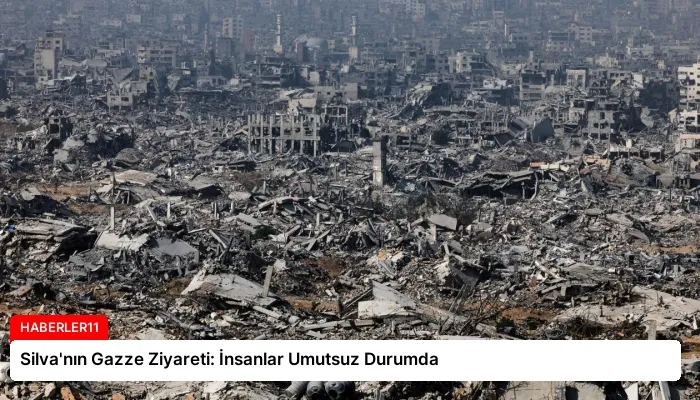 Silva’nın Gazze Ziyareti: İnsanlar Umutsuz Durumda