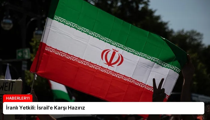 İranlı Yetkili: İsrail’e Karşı Hazırız