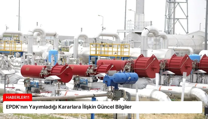 EPDK’nın Yayımladığı Kararlara İlişkin Güncel Bilgiler