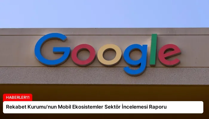 Rekabet Kurumu’nun Mobil Ekosistemler Sektör İncelemesi Raporu