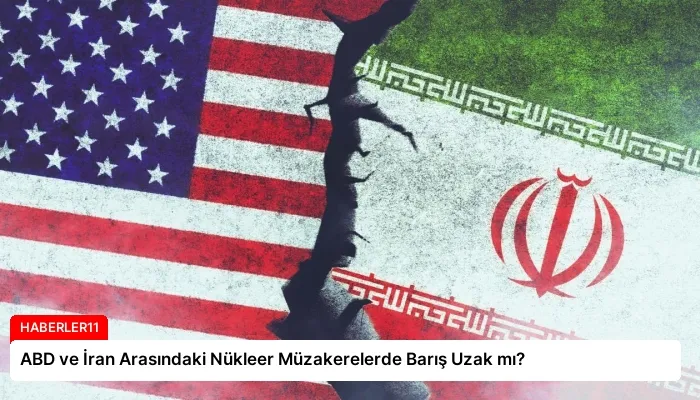 ABD ve İran Arasındaki Nükleer Müzakerelerde Barış Uzak mı?