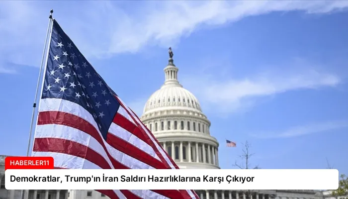 Demokratlar, Trump’ın İran Saldırı Hazırlıklarına Karşı Çıkıyor