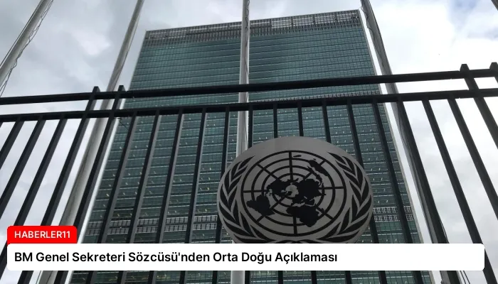 BM Genel Sekreteri Sözcüsü’nden Orta Doğu Açıklaması