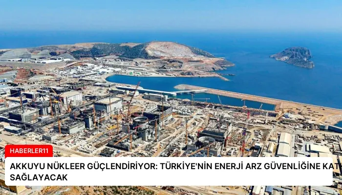 AKKUYU NÜKLEER GÜÇLENDİRİYOR: TÜRKİYE’NİN ENERJİ ARZ GÜVENLİĞİNE KATKI SAĞLAYACAK