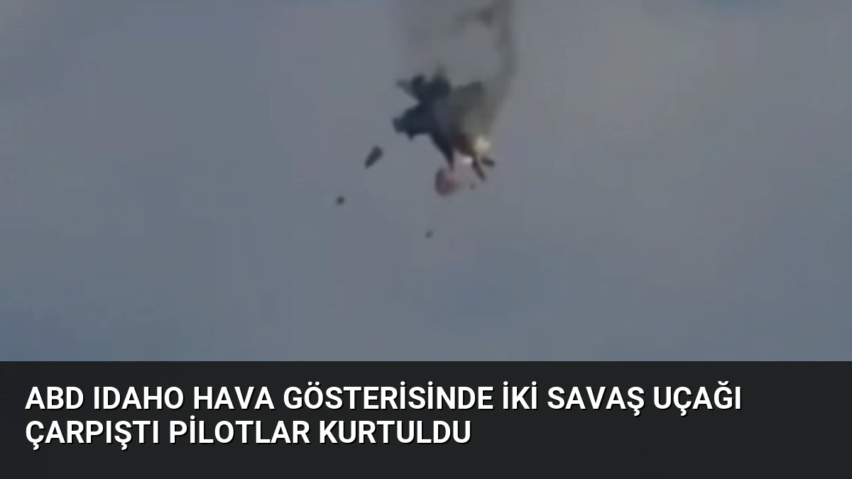 ABD Idaho Hava Gösterisinde İki Savaş Uçağı Çarpıştı Pilotlar Kurtuldu