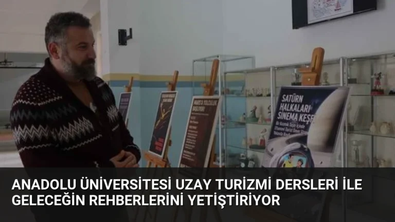 Anadolu Üniversitesi Uzay Turizmi Dersleri ile Geleceğin Rehberlerini Yetiştiriyor