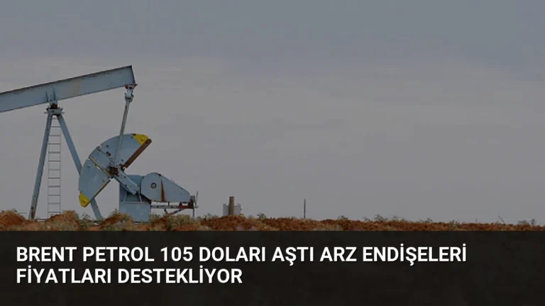 Brent Petrol 105 Doları Aştı Arz Endişeleri Fiyatları Destekliyor