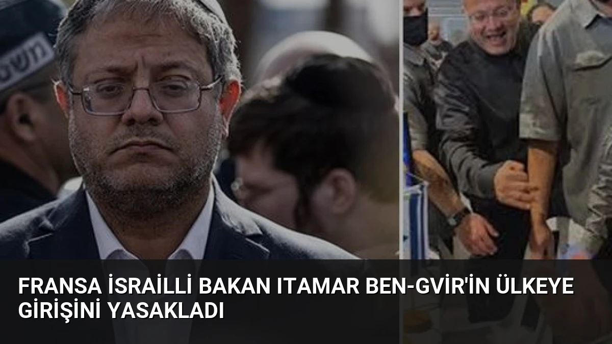 Fransa İsrailli Bakan Itamar Ben-Gvir’in Ülkeye Girişini Yasakladı