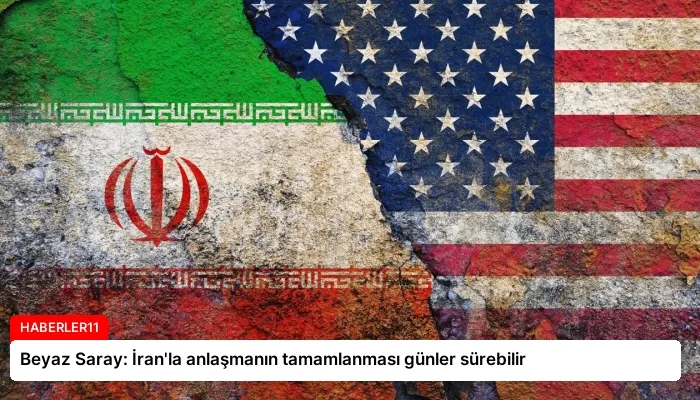 Beyaz Saray: İran’la anlaşmanın tamamlanması günler sürebilir
