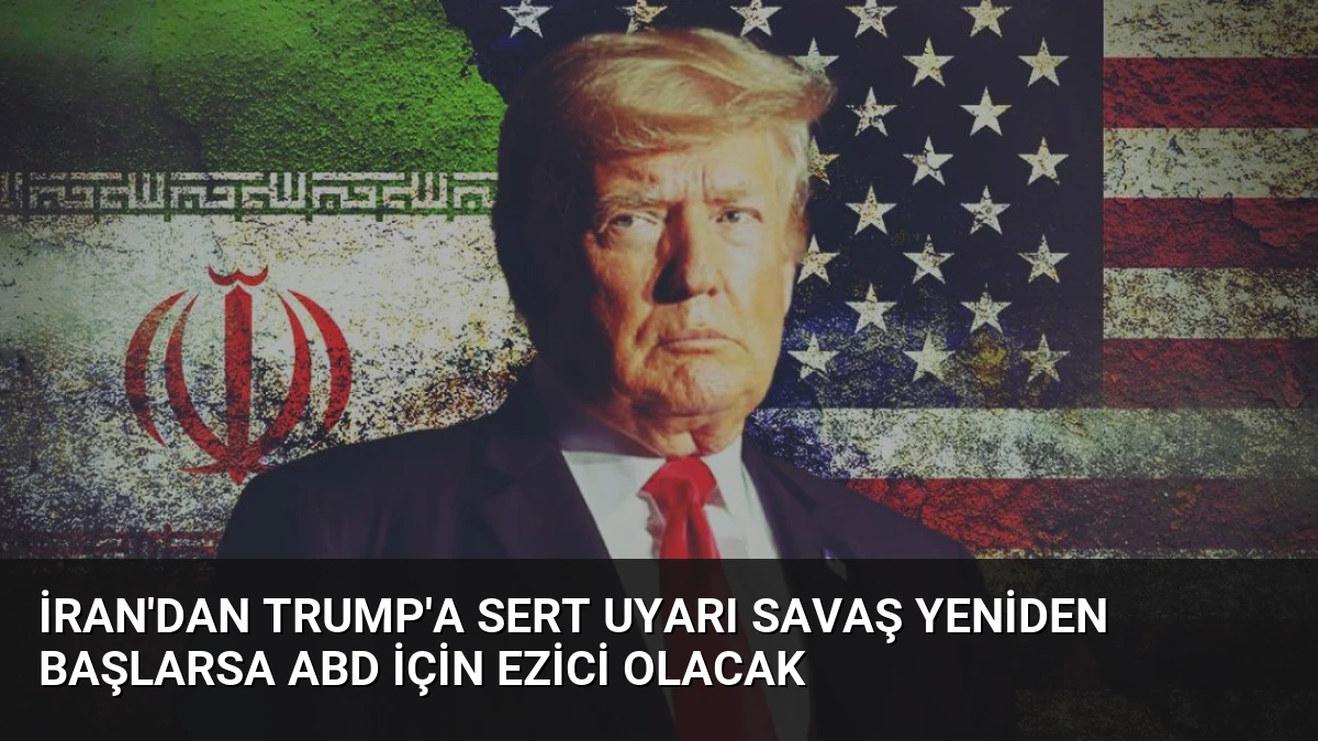İran’dan Trump’a Sert Uyarı Savaş Yeniden Başlarsa ABD İçin Ezici Olacak