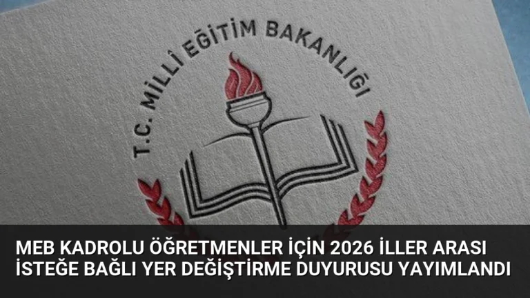 MEB Kadrolu Öğretmenler İçin 2026 İller Arası İsteğe Bağlı Yer Değiştirme Duyurusu Yayımlandı