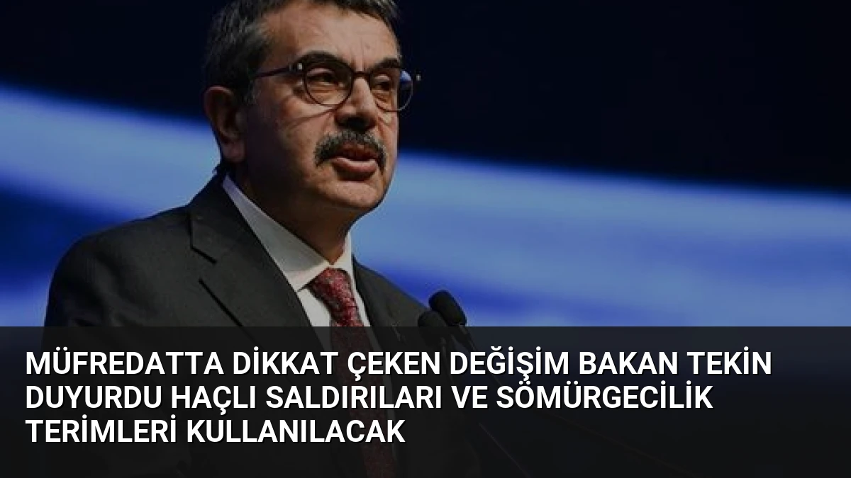 Müfredatta Dikkat Çeken Değişim Bakan Tekin Duyurdu Haçlı Saldırıları ve Sömürgecilik Terimleri Kullanılacak