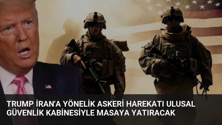 Trump İran’a Yönelik Askeri Harekatı Ulusal Güvenlik Kabinesiyle Masaya Yatıracak