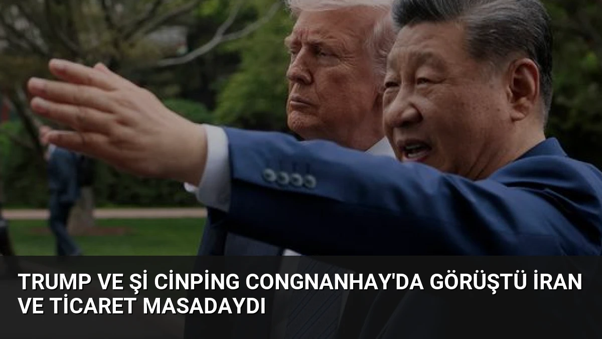 Trump ve Şi Cinping Congnanhay’da Görüştü İran ve Ticaret Masadaydı