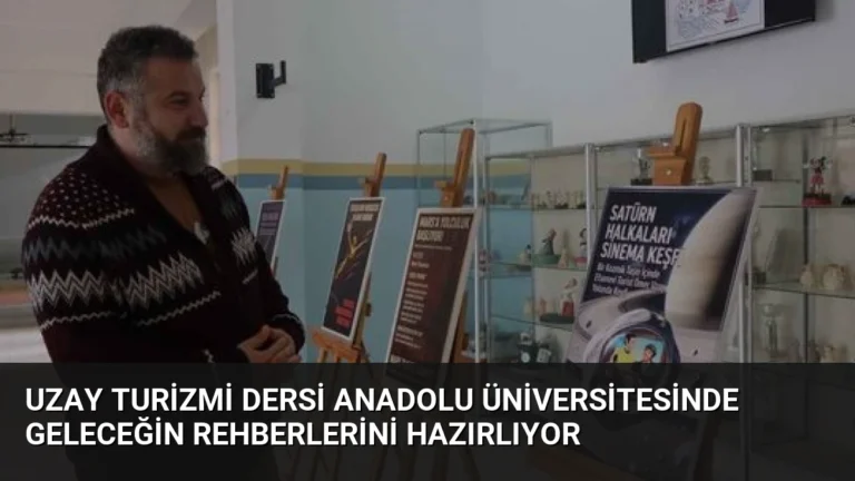 Uzay Turizmi Dersi Anadolu Üniversitesinde Geleceğin Rehberlerini Hazırlıyor