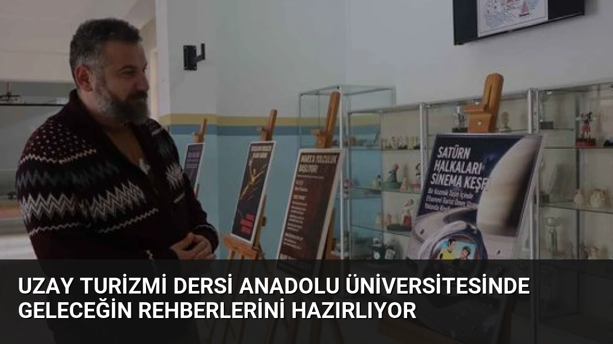 Uzay Turizmi Dersi Anadolu Üniversitesinde Geleceğin Rehberlerini Hazırlıyor
