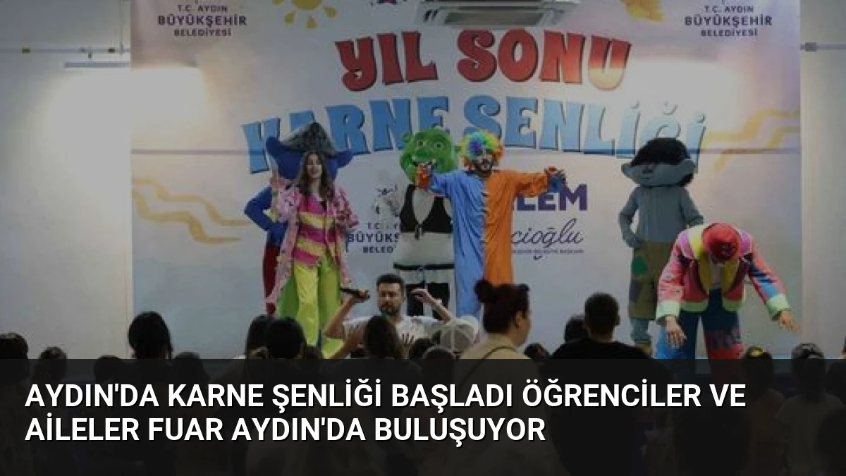 Aydın’da Karne Şenliği Başladı Öğrenciler ve Aileler Fuar Aydın’da Buluşuyor