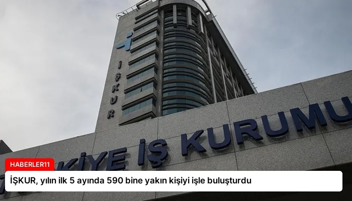 İŞKUR, yılın ilk 5 ayında 590 bine yakın kişiyi işle buluşturdu