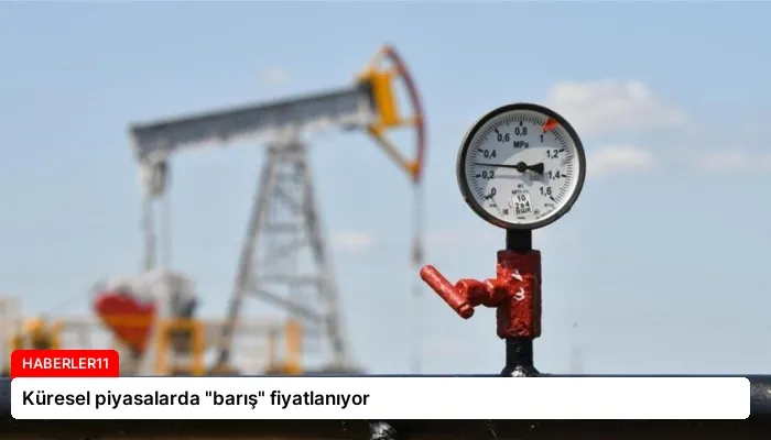 Küresel piyasalarda “barış” fiyatlanıyor