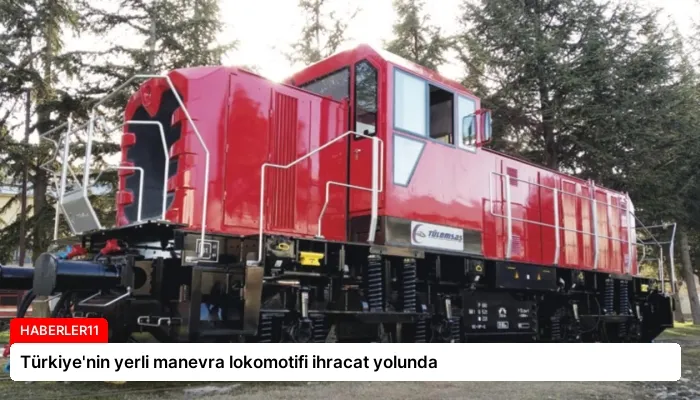 Türkiye’nin yerli manevra lokomotifi ihracat yolunda