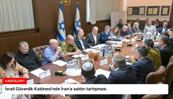 İsrail Güvenlik Kabinesi’nde İran’a saldırı tartışması