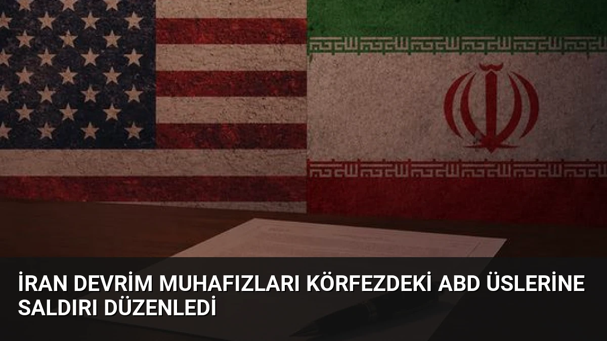 İran Devrim Muhafızları Körfezdeki ABD Üslerine Saldırı Düzenledi