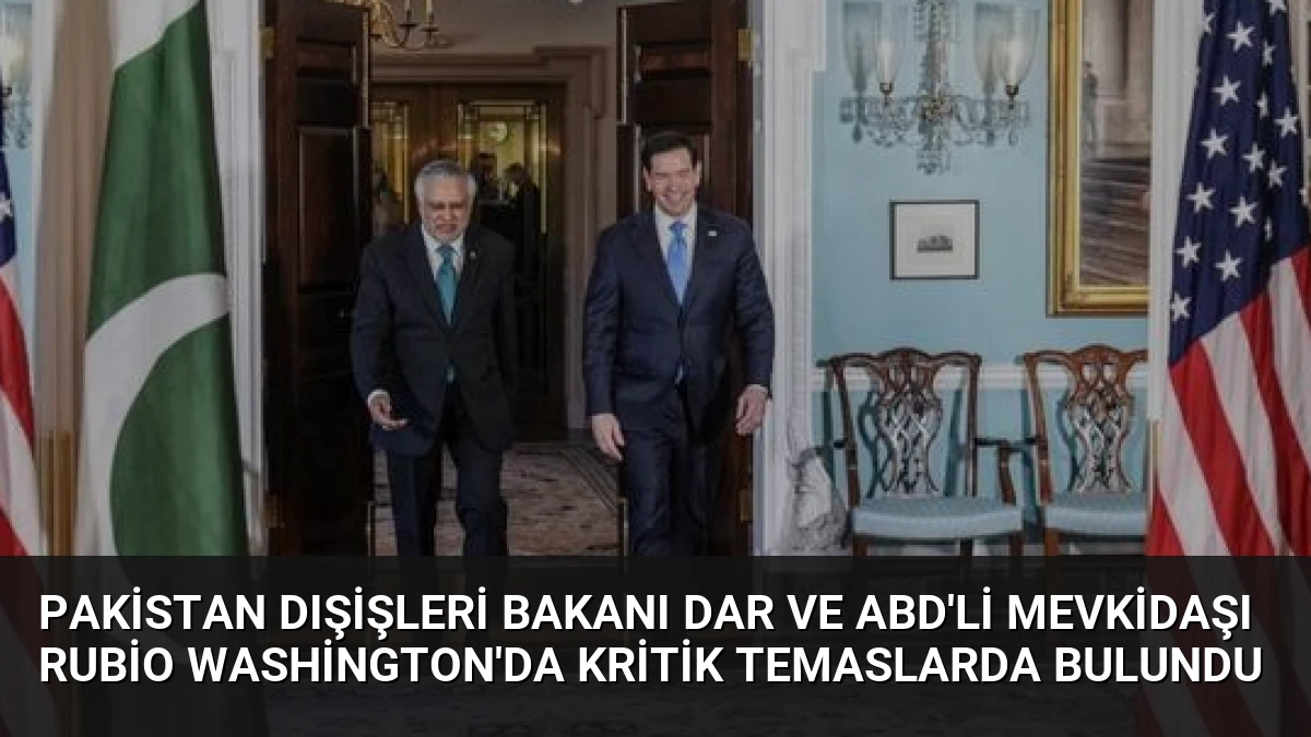 Pakistan Dışişleri Bakanı Dar ve ABD’li Mevkidaşı Rubio Washington’da Kritik Temaslarda Bulundu