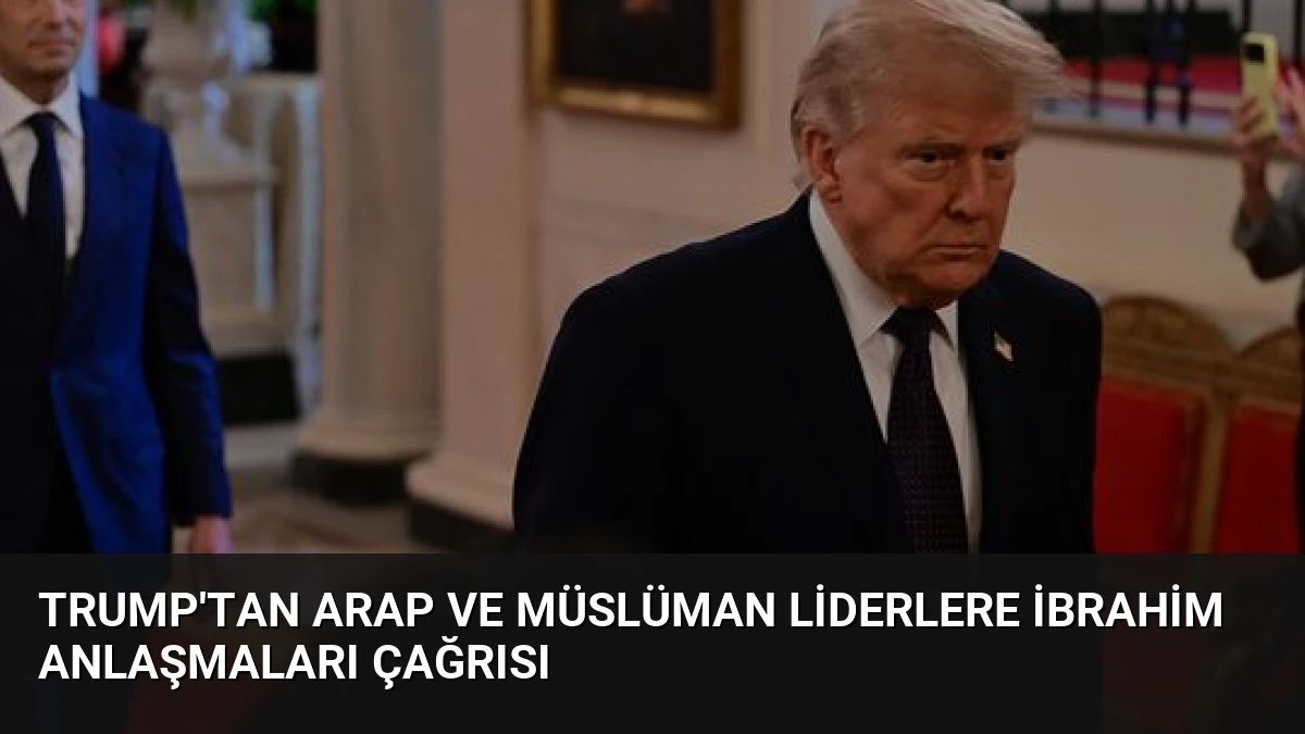 Trump’tan Arap ve Müslüman Liderlere İbrahim Anlaşmaları Çağrısı