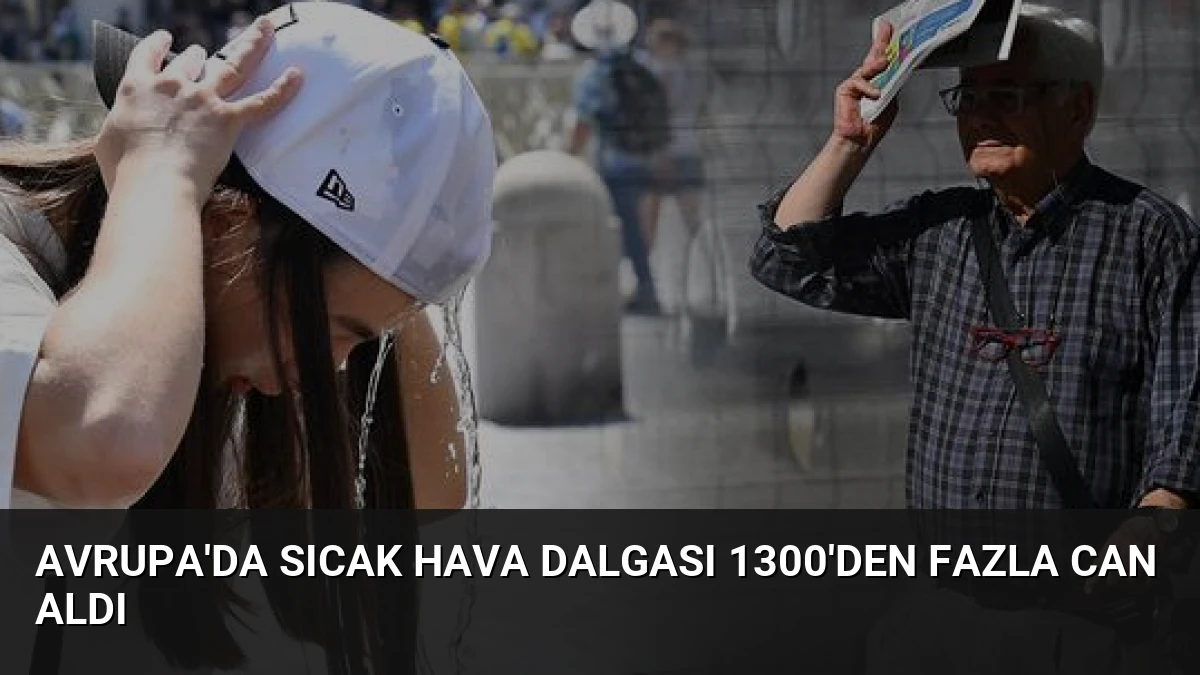 Avrupa’da Sıcak Hava Dalgası 1300’den Fazla Can Aldı