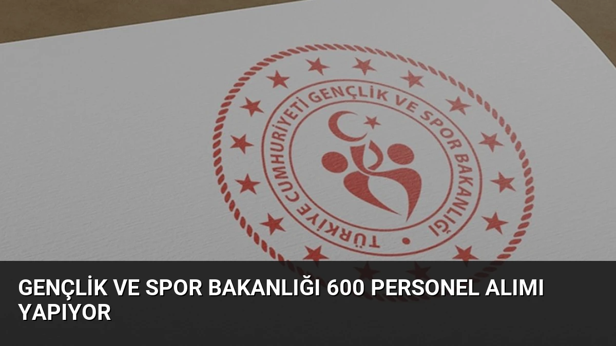 Gençlik ve Spor Bakanlığı 600 Personel Alımı Yapıyor