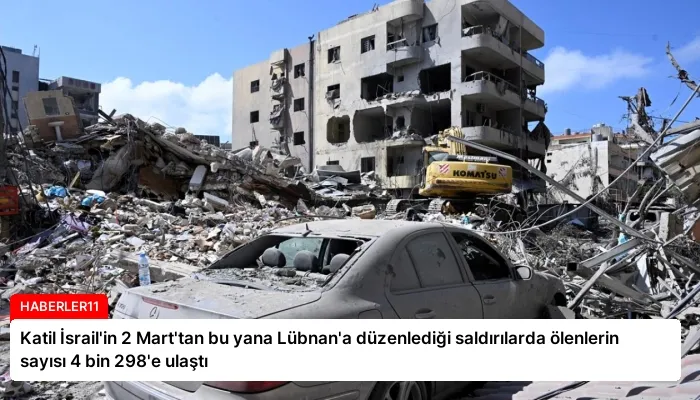 Katil İsrail’in 2 Mart’tan bu yana Lübnan’a düzenlediği saldırılarda ölenlerin sayısı 4 bin 298’e ulaştı