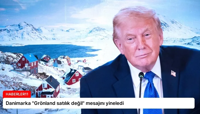 Danimarka “Grönland satılık değil” mesajını yineledi