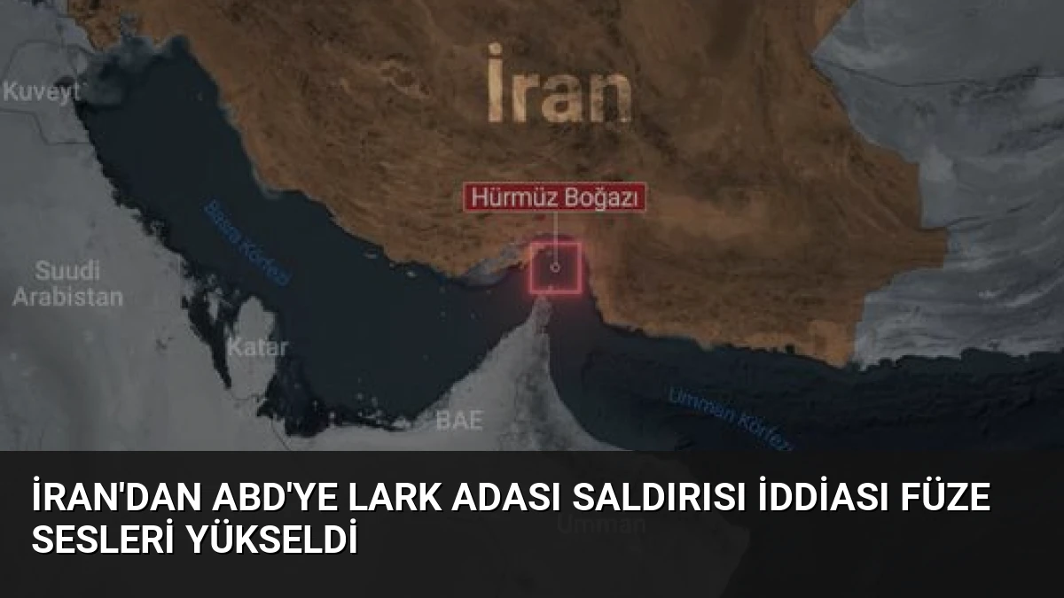 İran’dan ABD’ye Lark Adası Saldırısı İddiası Füze Sesleri Yükseldi