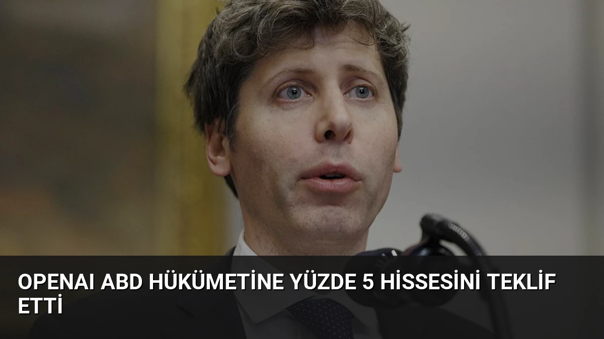 OpenAI ABD Hükümetine Yüzde 5 Hissesini Teklif Etti