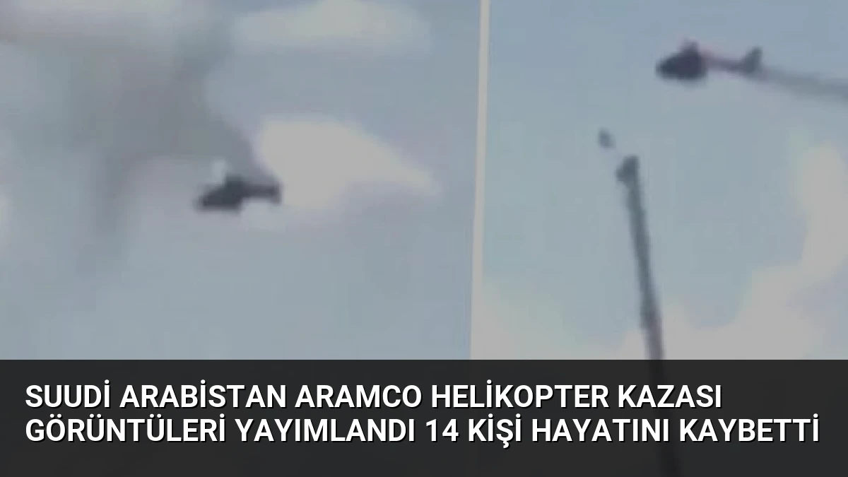 Suudi Arabistan Aramco Helikopter Kazası Görüntüleri Yayımlandı 14 Kişi Hayatını Kaybetti