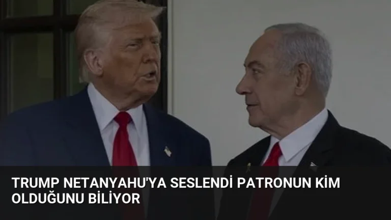 Trump Netanyahu’ya Seslendi Patronun Kim Olduğunu Biliyor