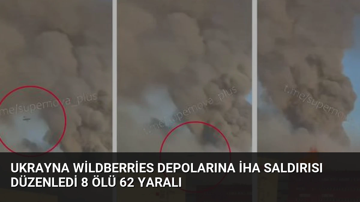 Ukrayna Wildberries depolarına İHA saldırısı düzenledi 8 ölü 62 yaralı