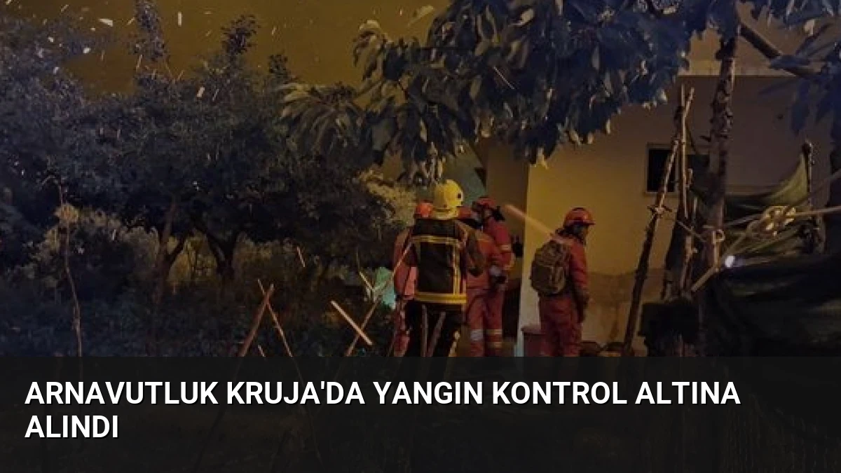 Arnavutluk Kruja’da Yangın Kontrol Altına Alındı