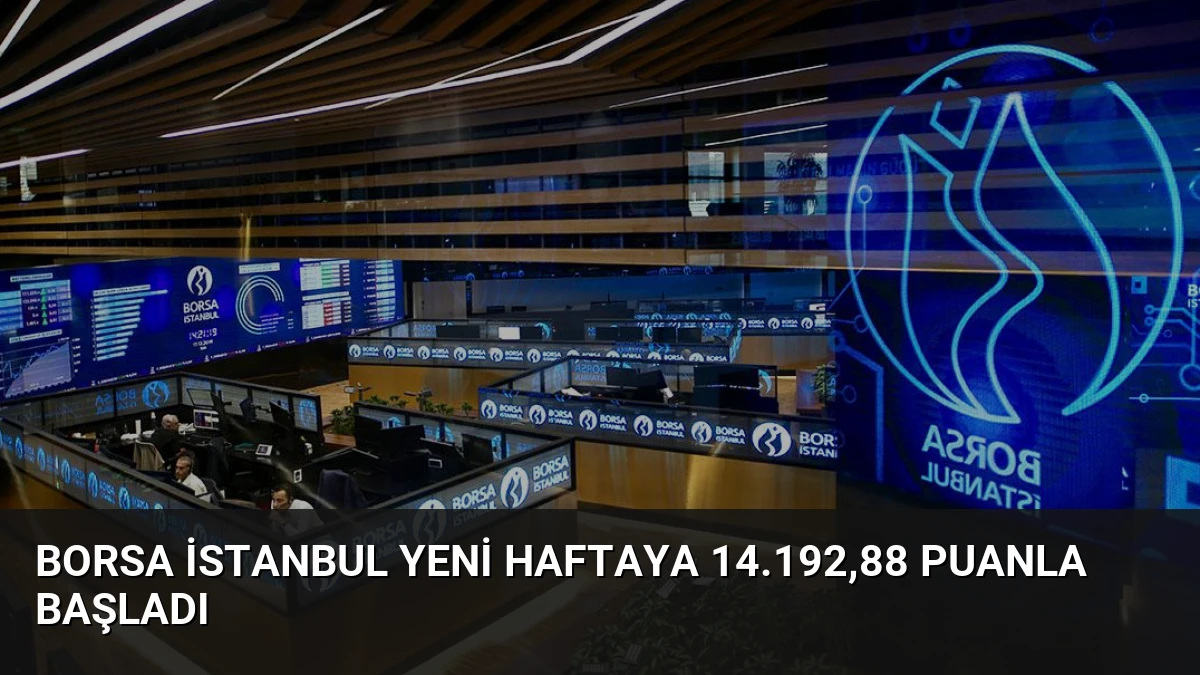 Borsa İstanbul Yeni Haftaya 14.192,88 Puanla Başladı