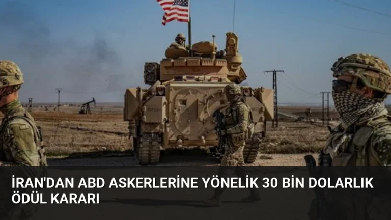 İran’dan ABD Askerlerine Yönelik 30 Bin Dolarlık Ödül Kararı