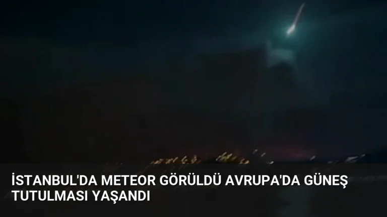 İstanbul’da Meteor Görüldü Avrupa’da Güneş Tutulması Yaşandı