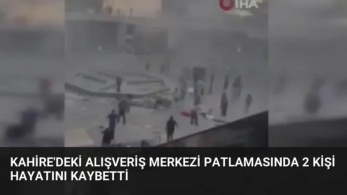 Kahire’deki Alışveriş Merkezi Patlamasında 2 Kişi Hayatını Kaybetti